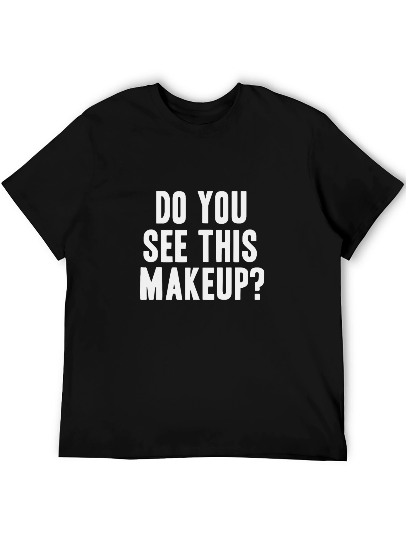 Do You See This Makeup? Graphic T-Shirt