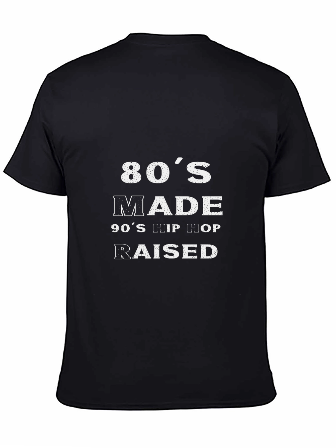80s Made 90s Hip Hop Raised Black T-Shirt