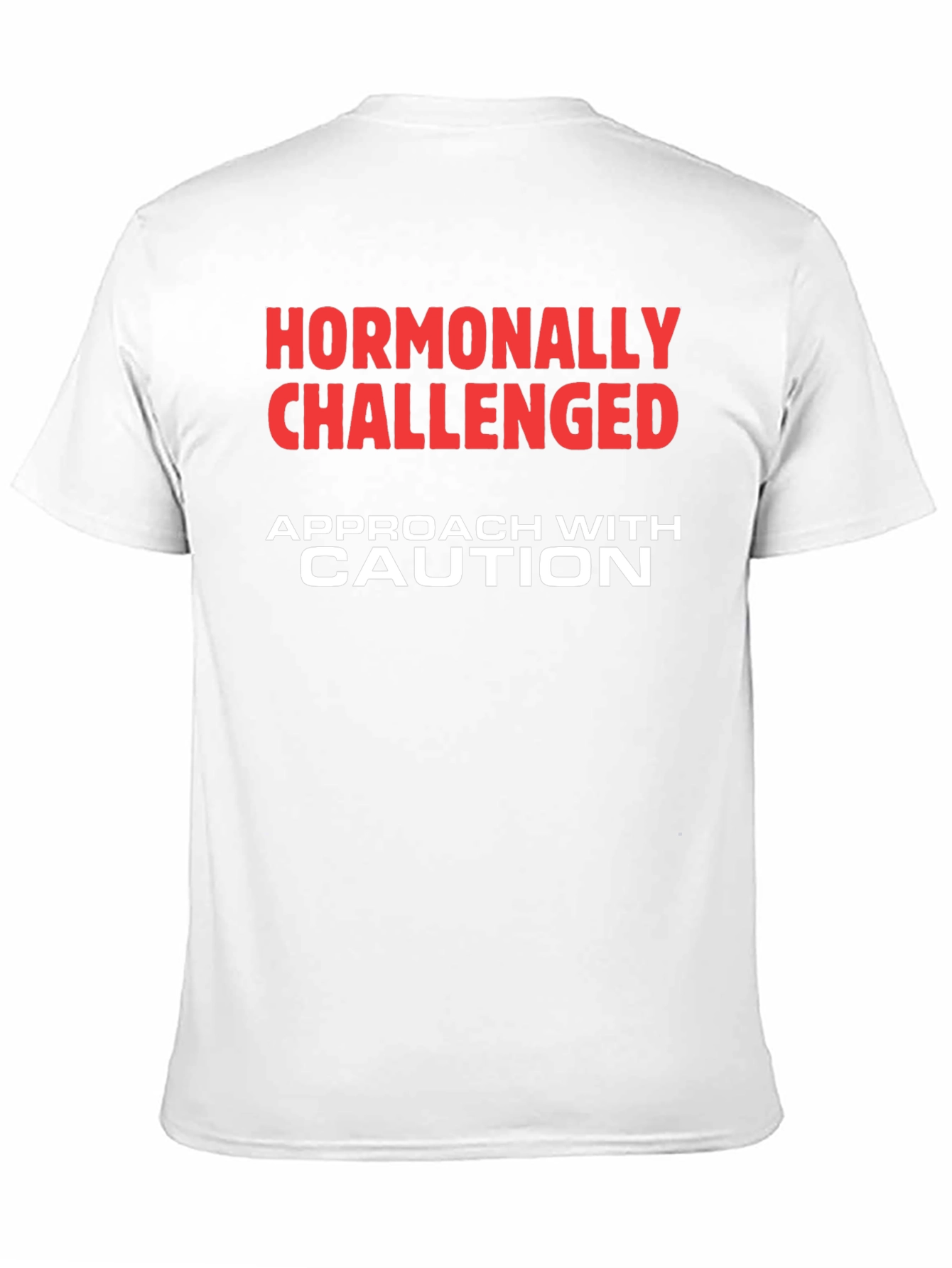 Hormonally Challenged T-Shirt - Approach with Caution