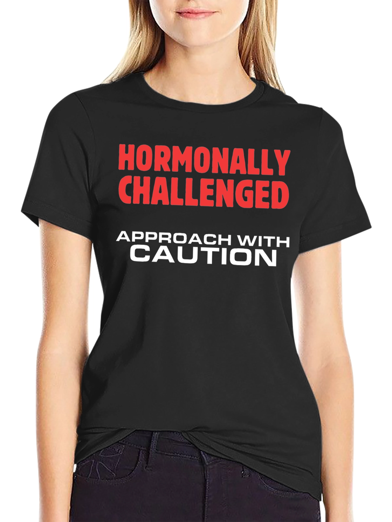 Hormonally Challenged T-Shirt - Approach with Caution