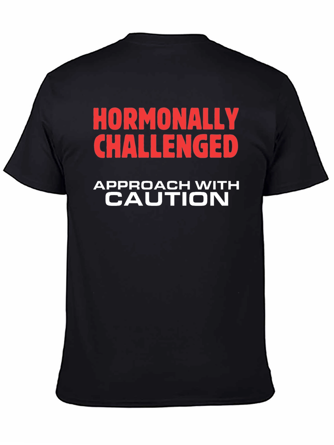 Hormonally Challenged T-Shirt - Approach with Caution