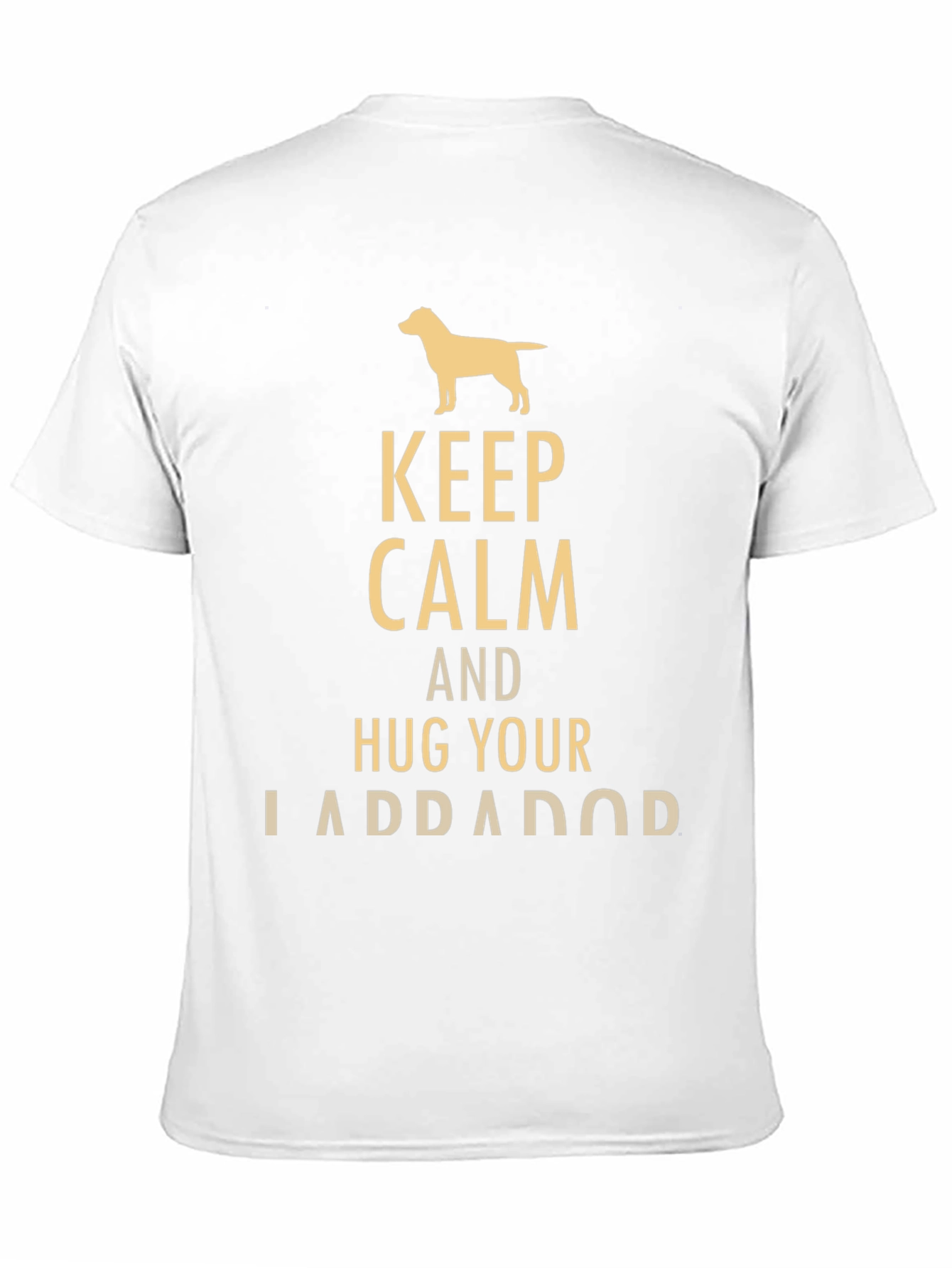 Keep Calm and Hug Your Labrador T-Shirt