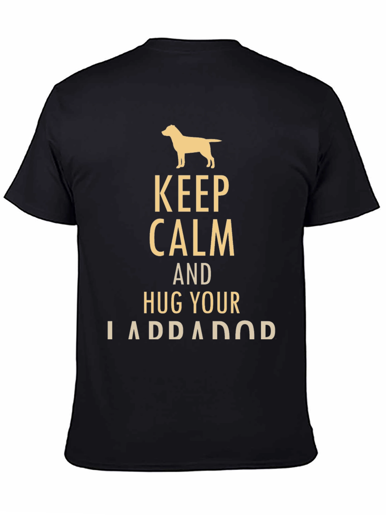 Keep Calm and Hug Your Labrador T-Shirt