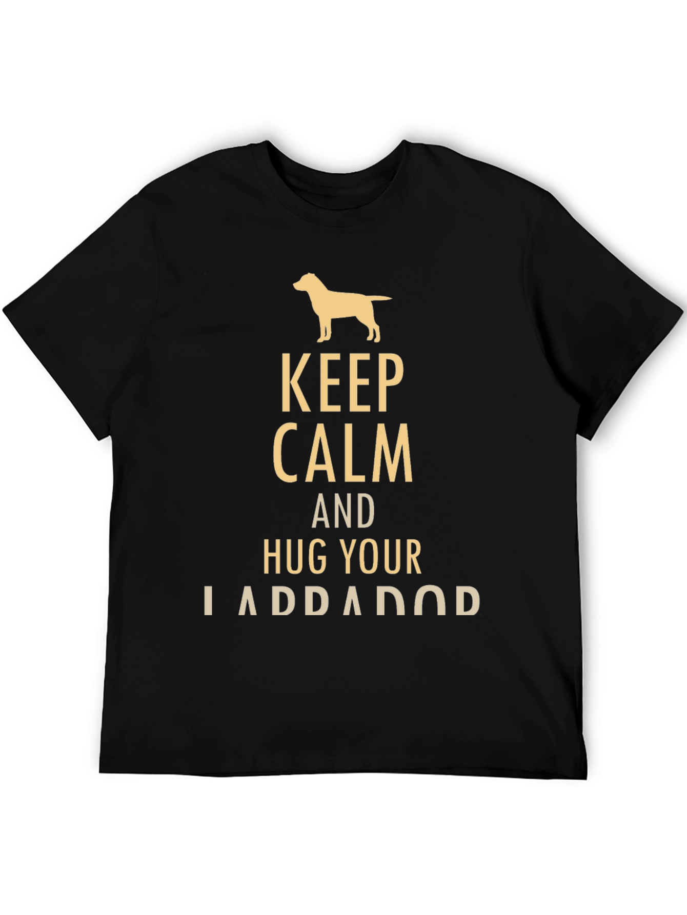 Keep Calm and Hug Your Labrador T-Shirt