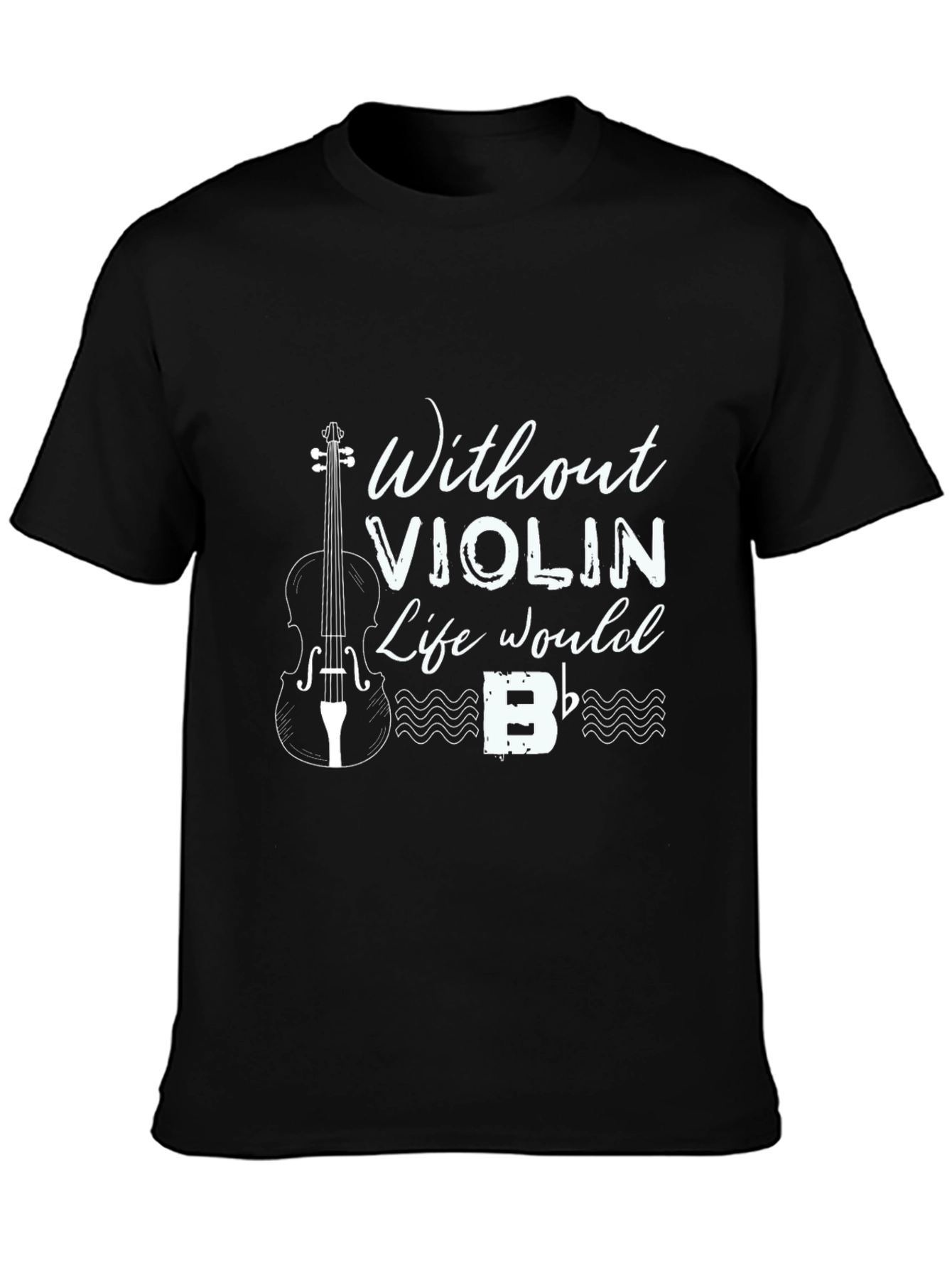 Without Violin Life Would B Flat T-Shirt