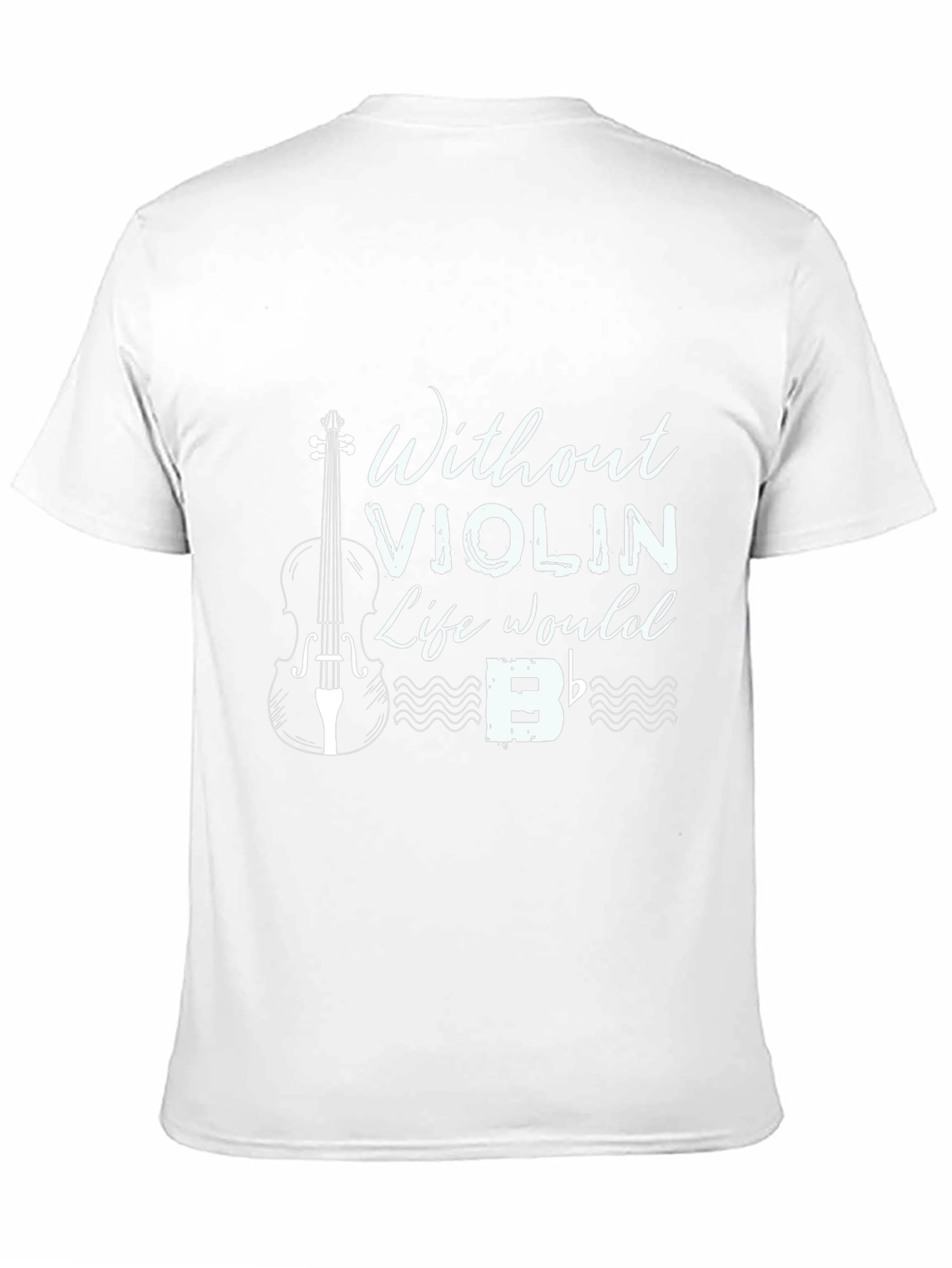 Without Violin Life Would B Flat T-Shirt