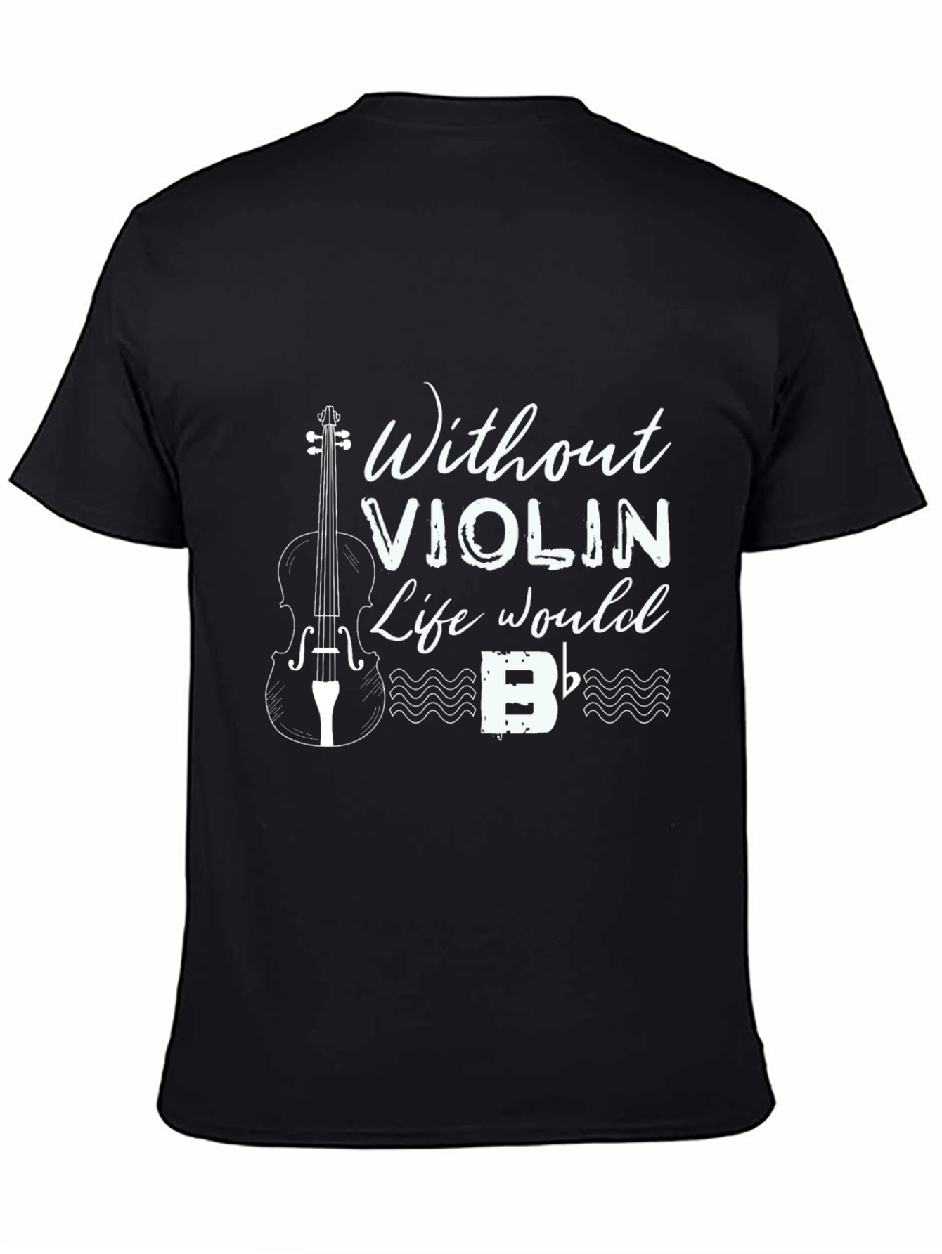 Without Violin Life Would B Flat T-Shirt