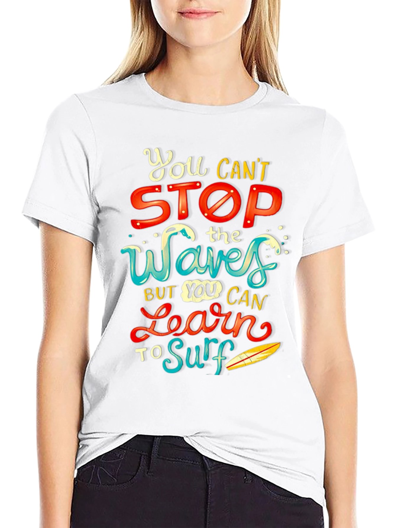You Cant Stop the Waves Learn to Surf T-Shirt