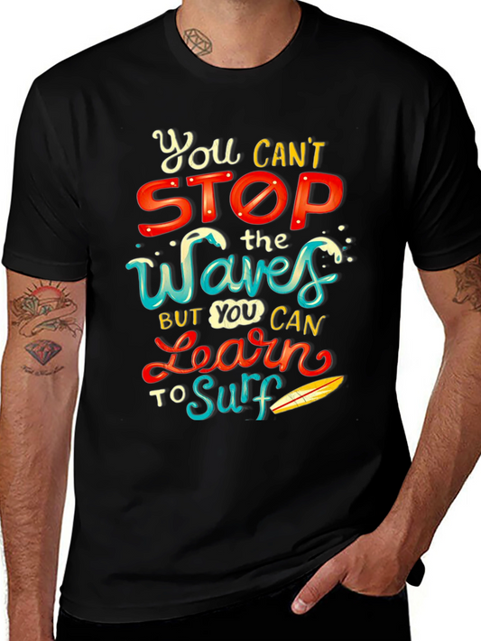 You Cant Stop the Waves Learn to Surf T-Shirt