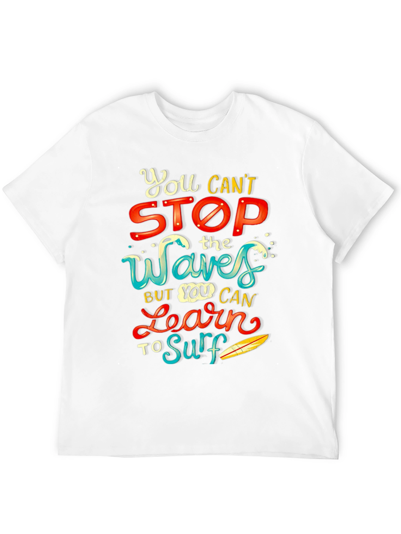 You Cant Stop the Waves Learn to Surf T-Shirt