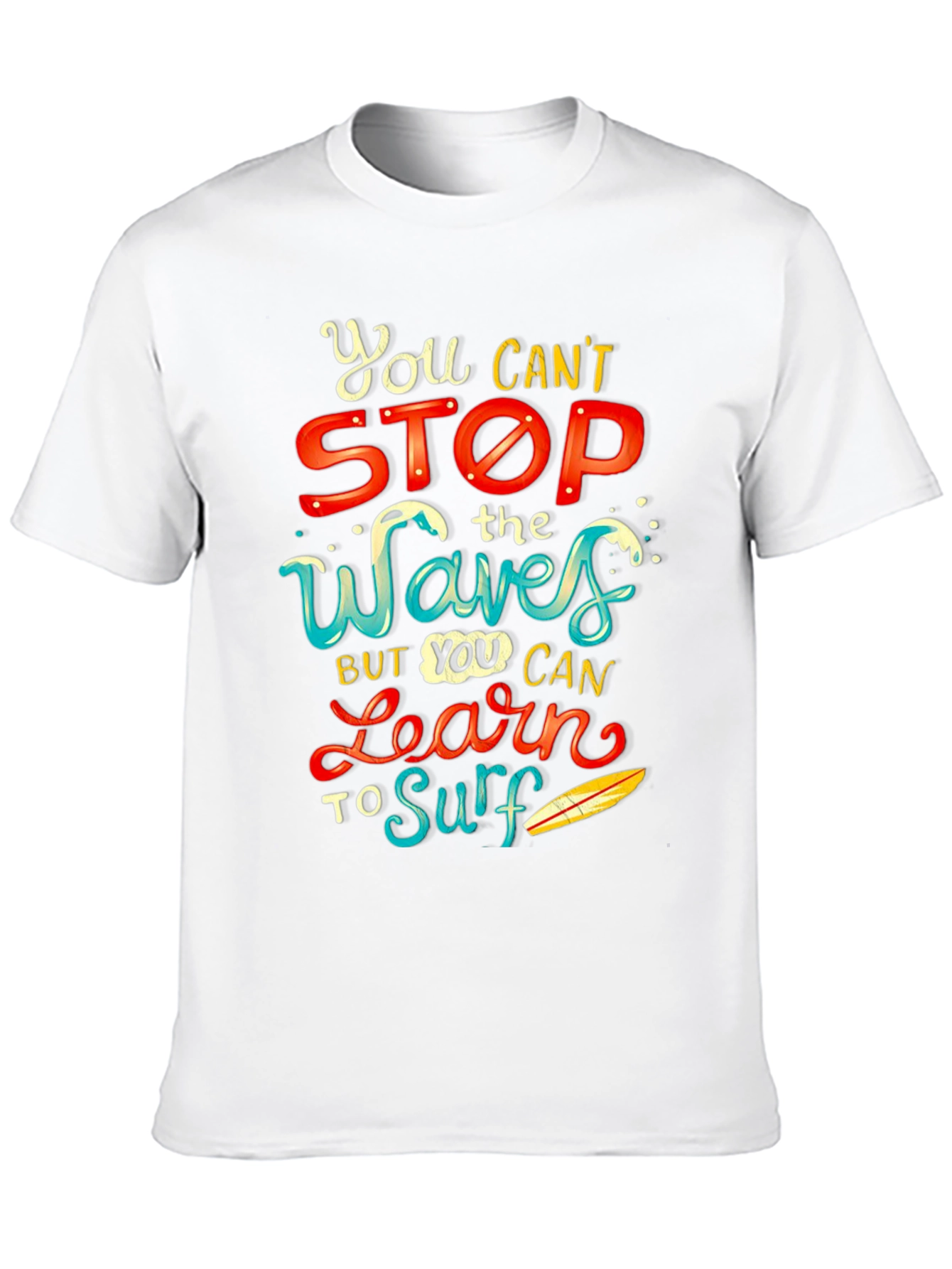 You Cant Stop the Waves Learn to Surf T-Shirt