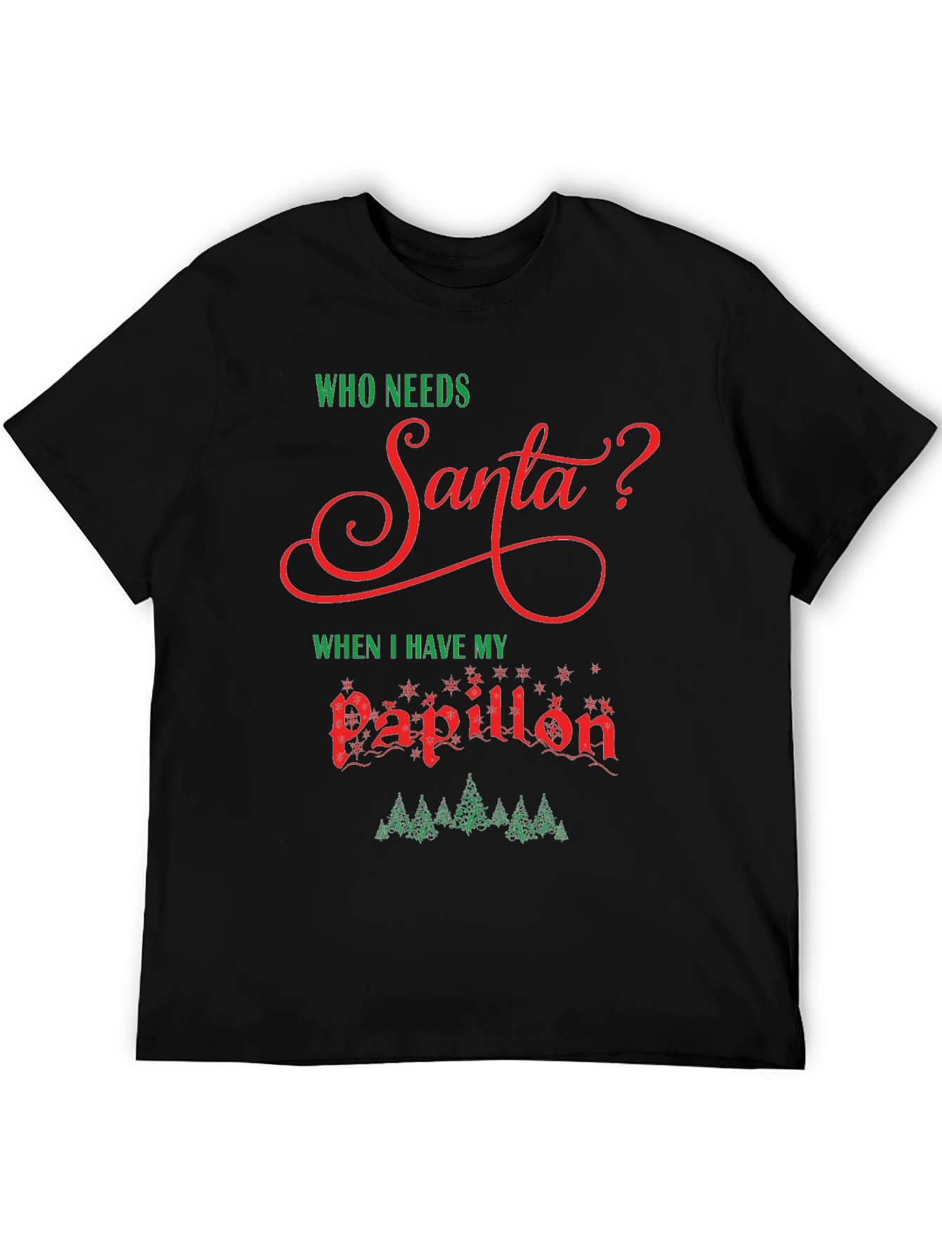 Who Needs Santa? Papillon Christmas T-Shirt