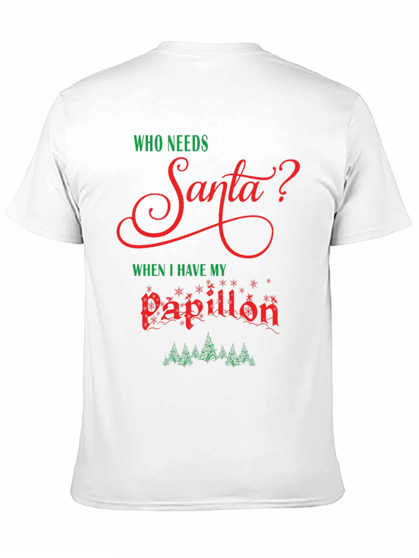Who Needs Santa? Papillon Christmas T-Shirt