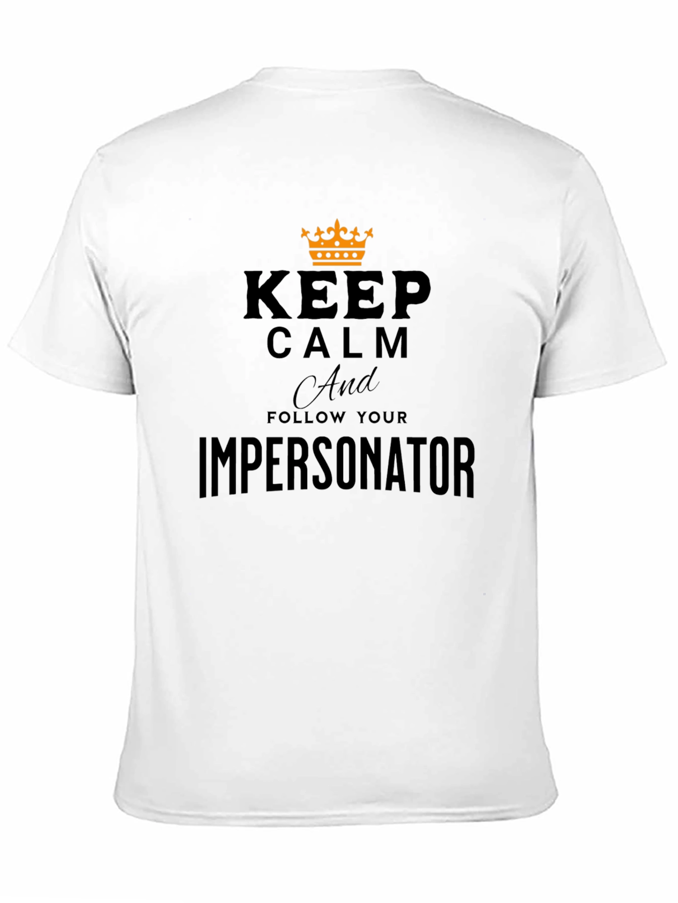 Keep Calm and Follow Your Impersonator T-Shirt