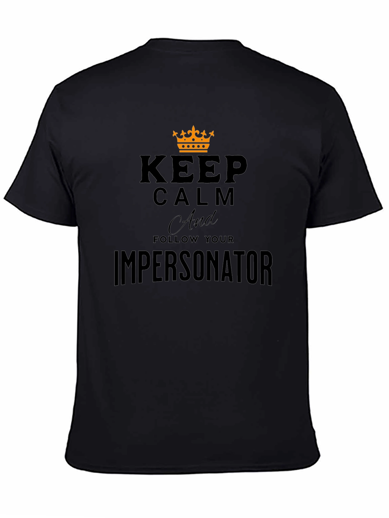 Keep Calm and Follow Your Impersonator T-Shirt