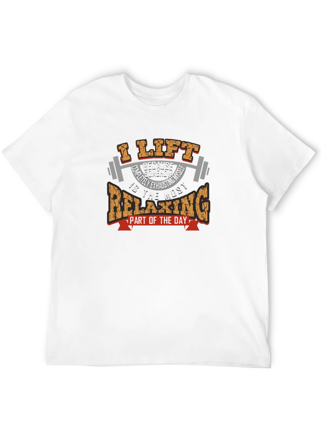 I Lift Because Relaxing T-Shirt - Weightlifting