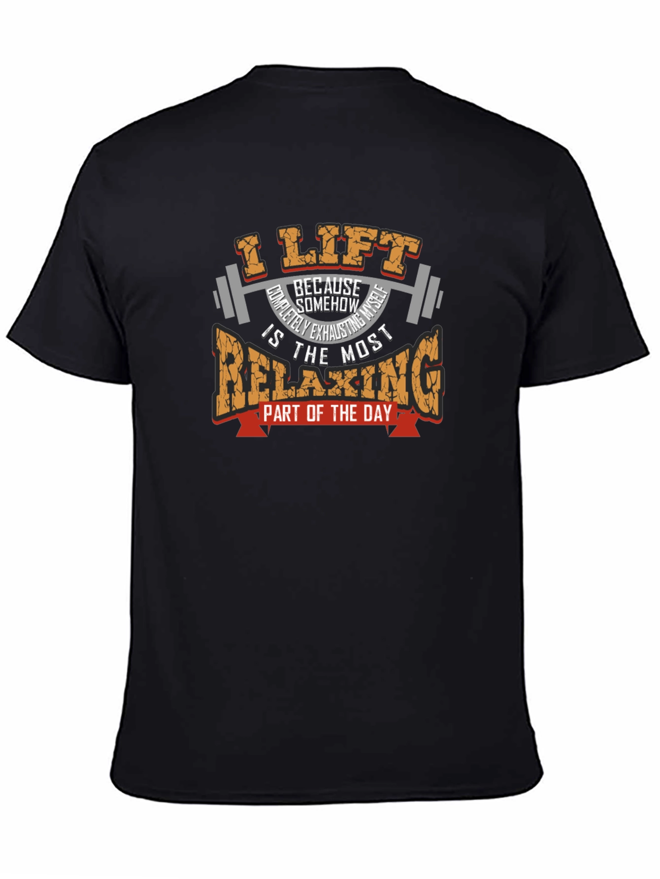 I Lift Because Relaxing T-Shirt - Weightlifting