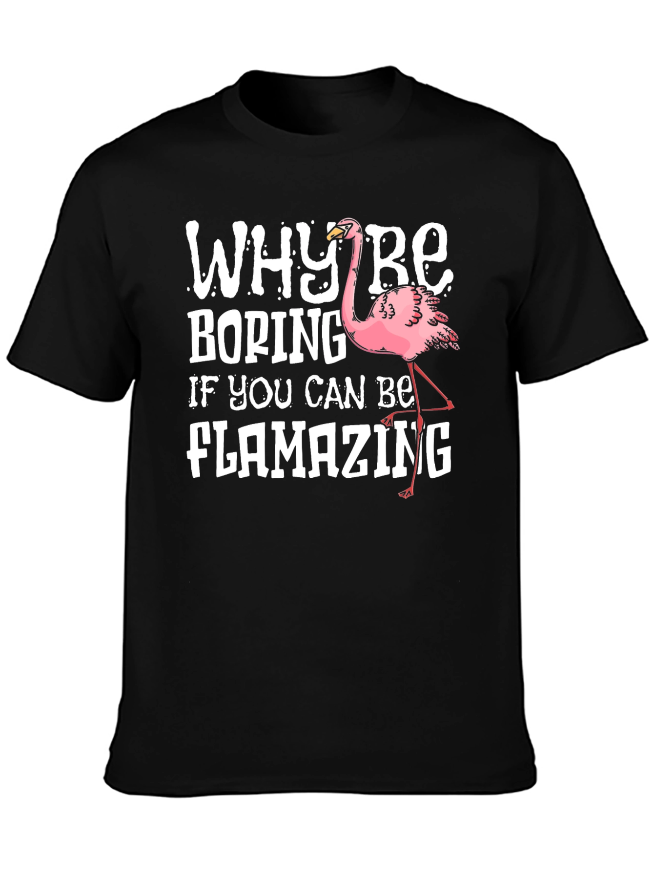 Flamazing T-Shirt - Why Be Boring?