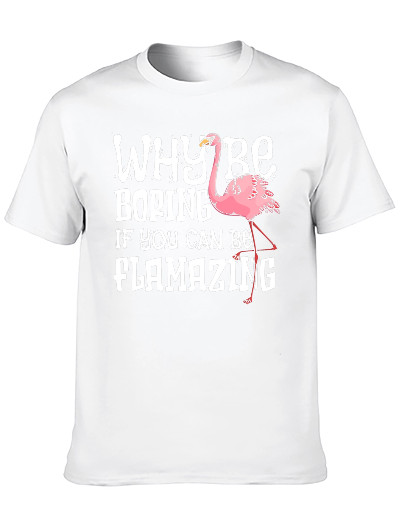 Flamazing T-Shirt - Why Be Boring?