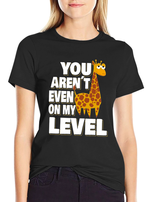 You Arent Even on My Level Giraffe T-Shirt