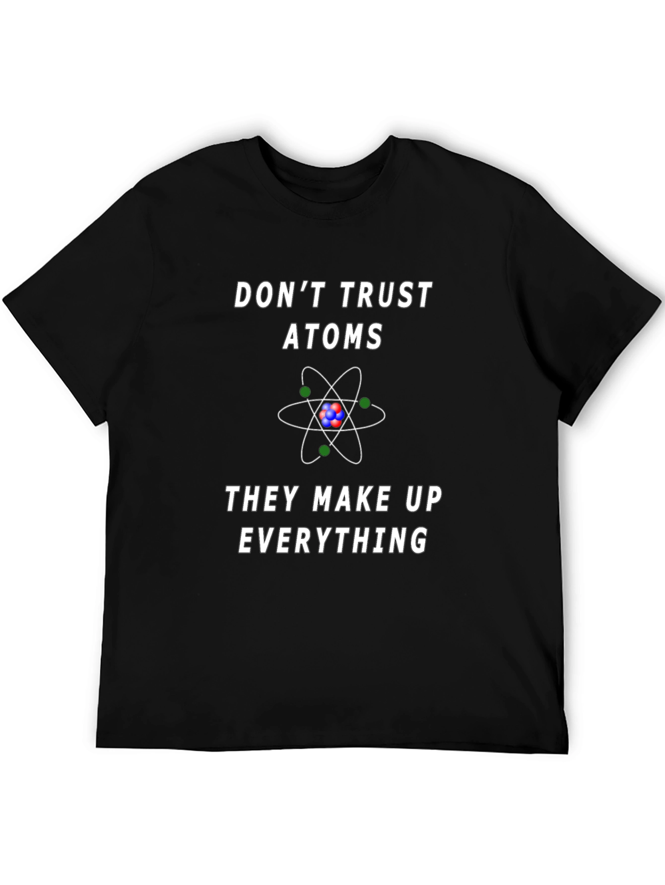 Dont Trust Atoms Graphic Tee