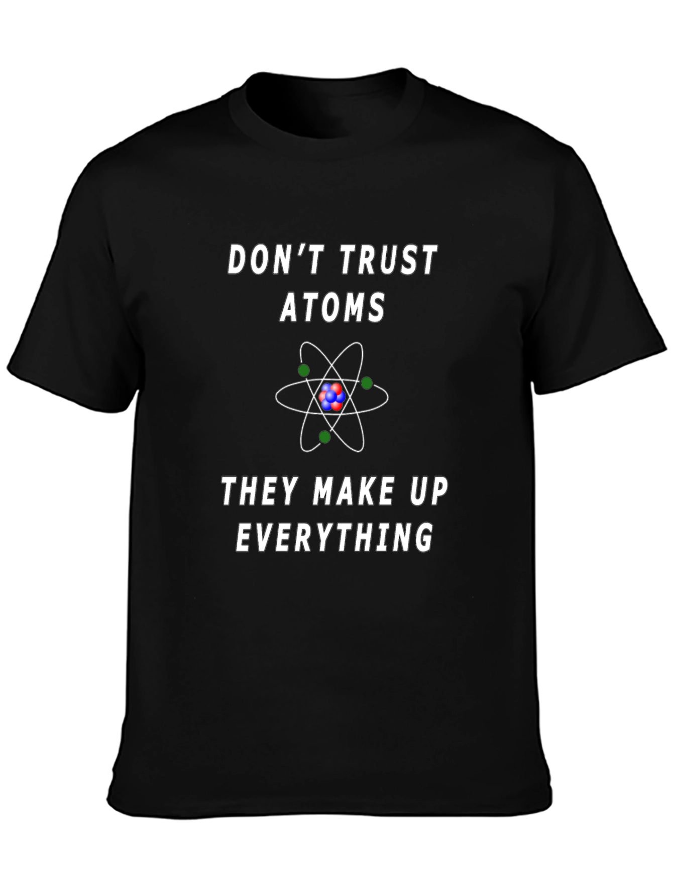 Dont Trust Atoms Graphic Tee