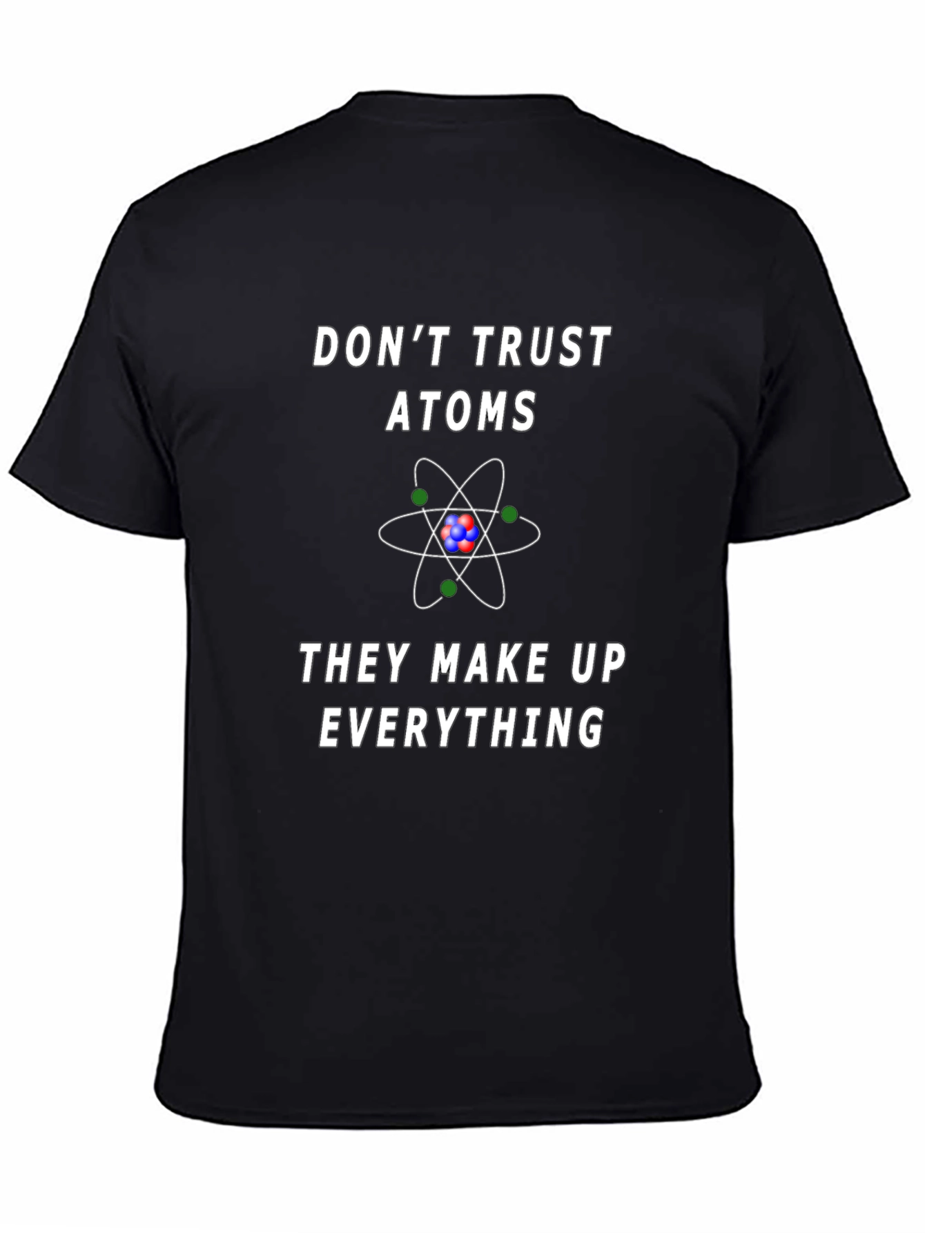 Dont Trust Atoms Graphic Tee