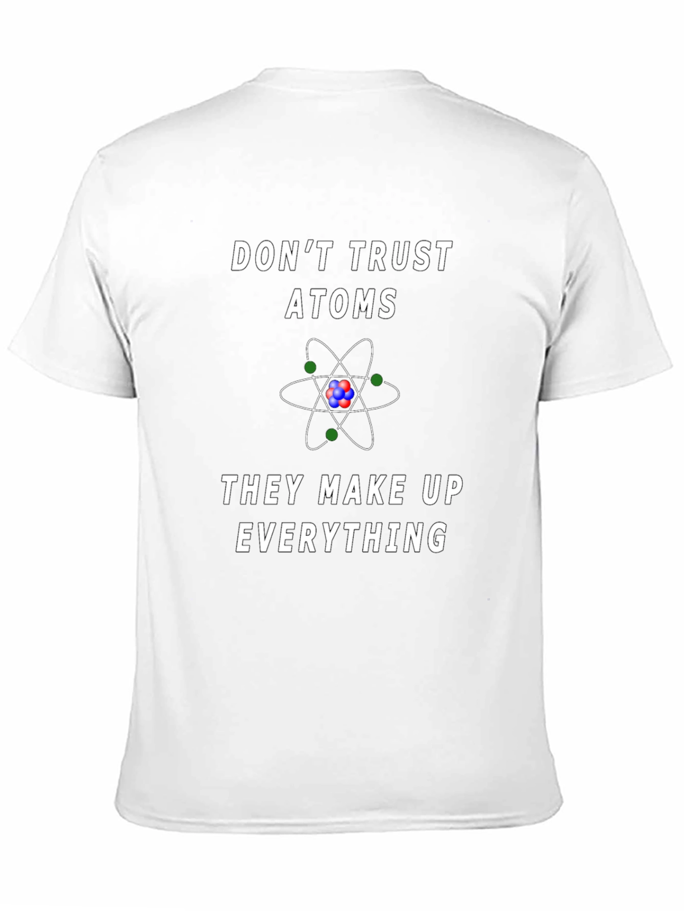 Dont Trust Atoms Graphic Tee