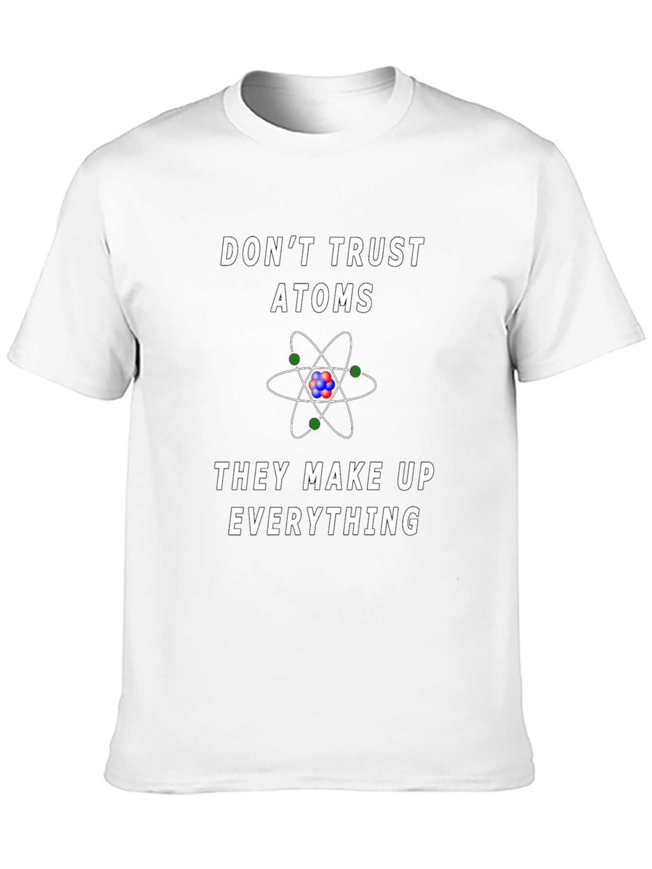 Dont Trust Atoms Graphic Tee