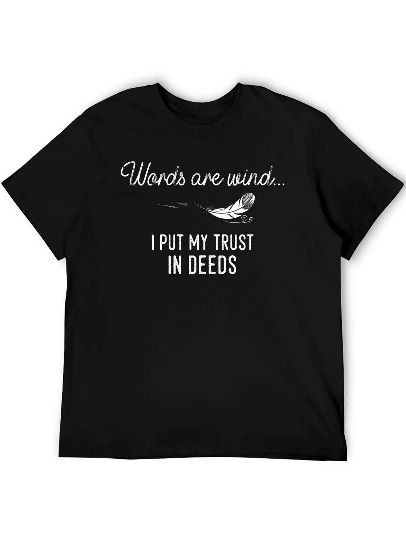 Words are Wind T-Shirt - Trust in Deeds