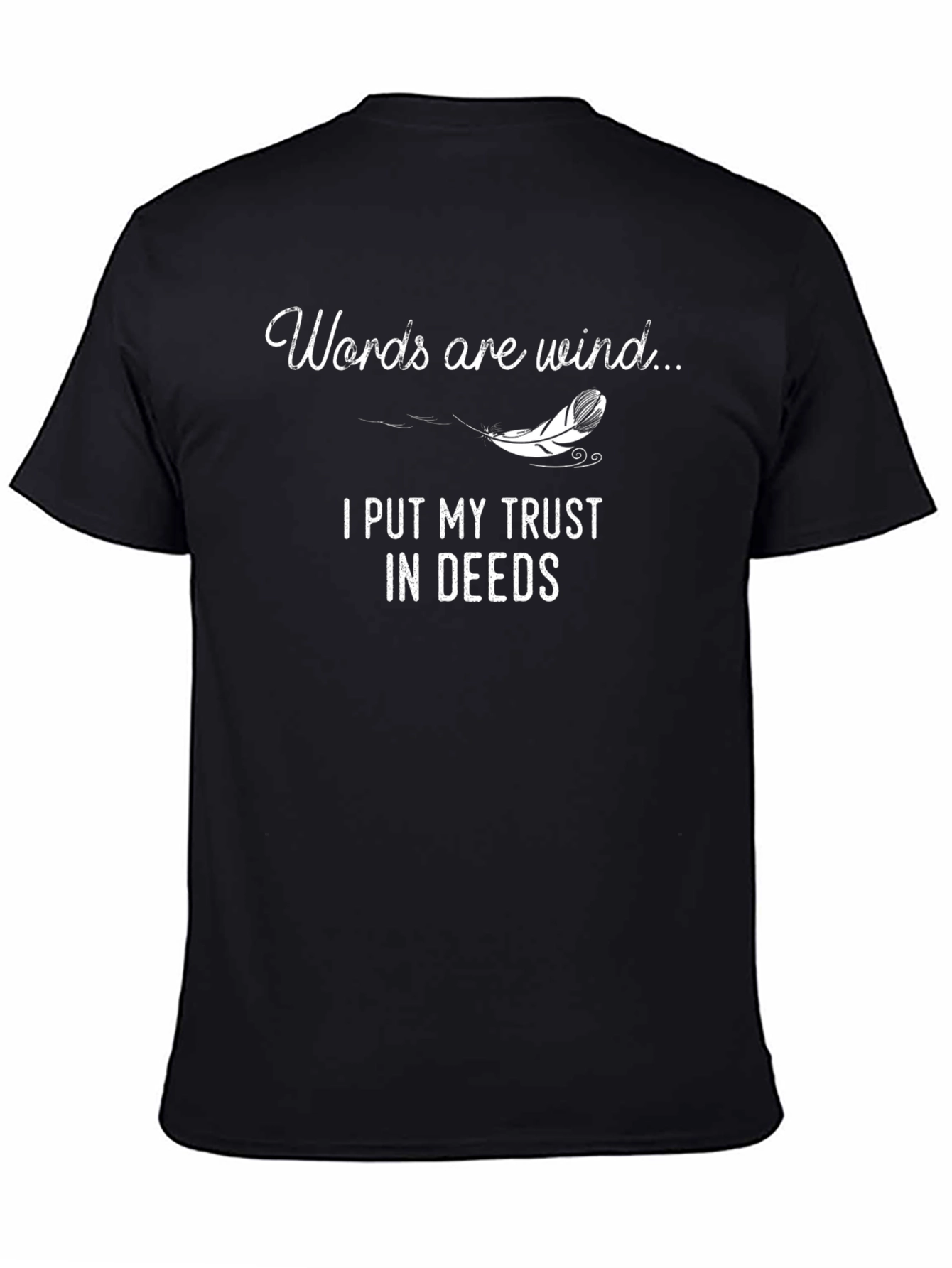 Words are Wind T-Shirt - Trust in Deeds