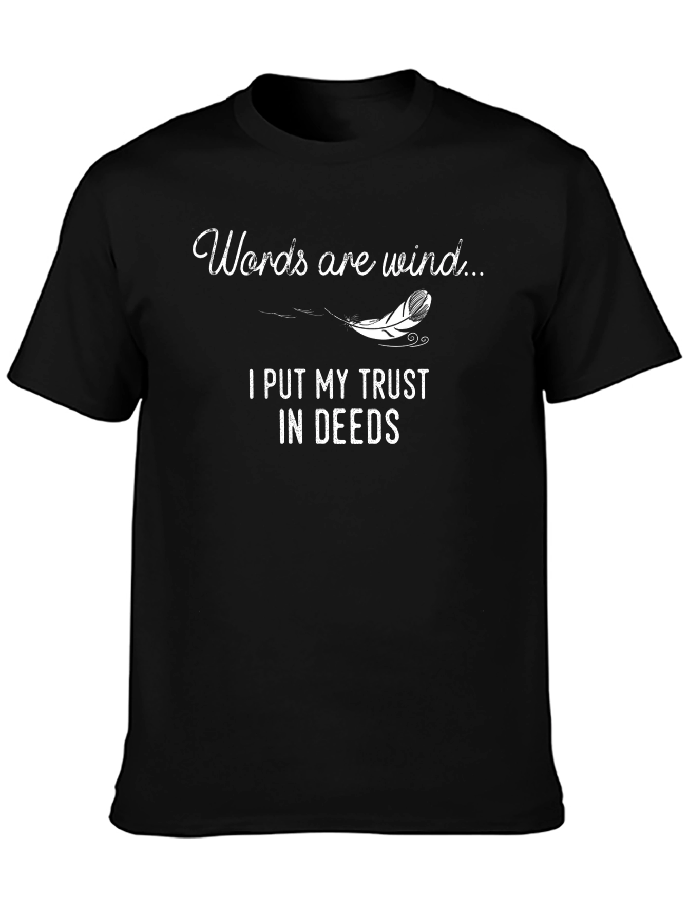 Words are Wind T-Shirt - Trust in Deeds