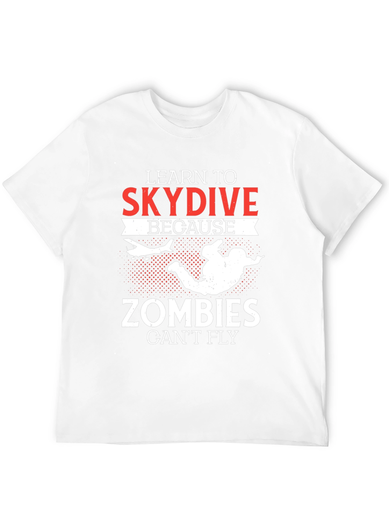 Learn To Skydive T-Shirt - Zombie Apocalypse Ready