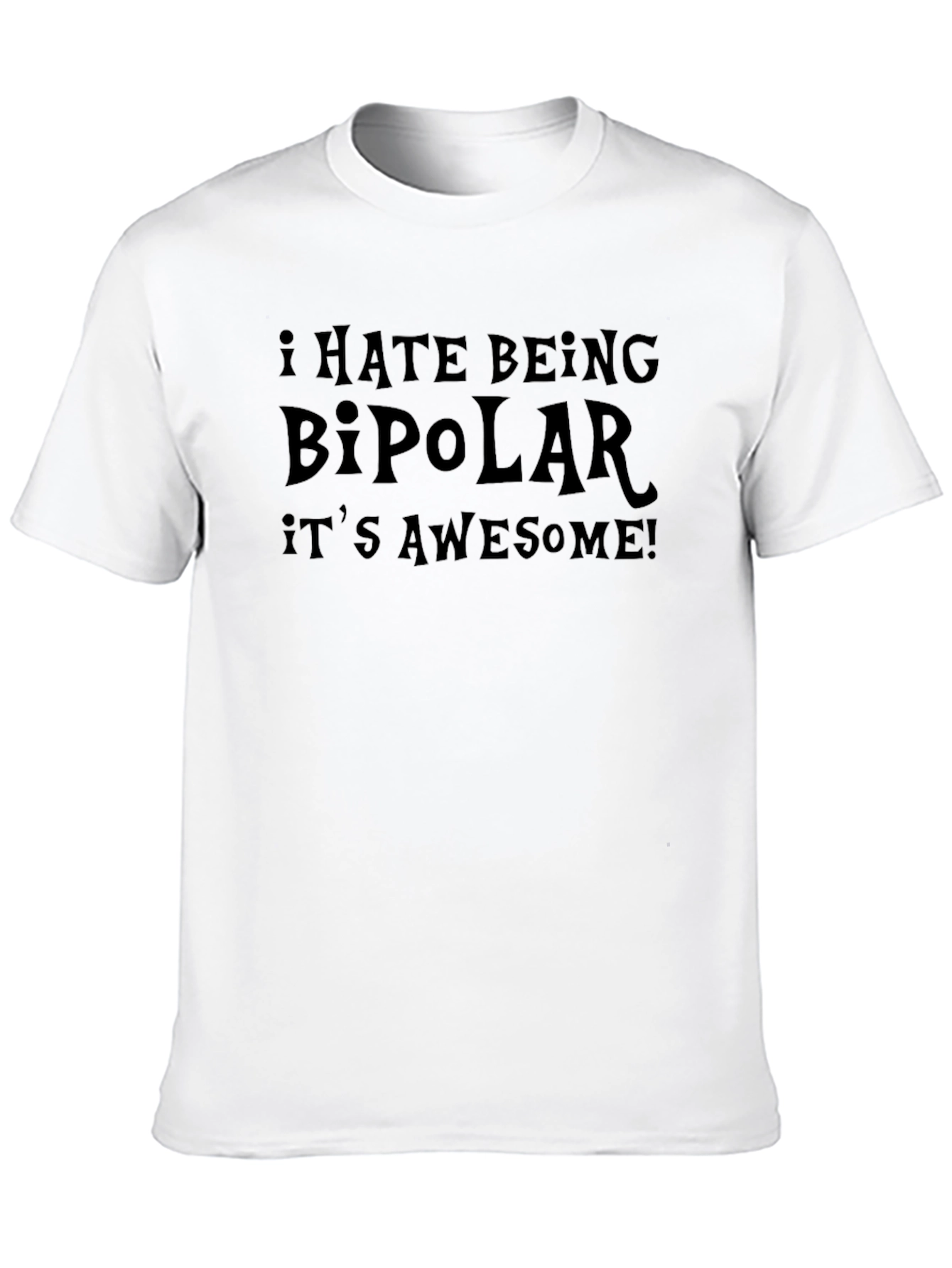 I Hate Being Bipolar Its Awesome! Graphic T-Shirt