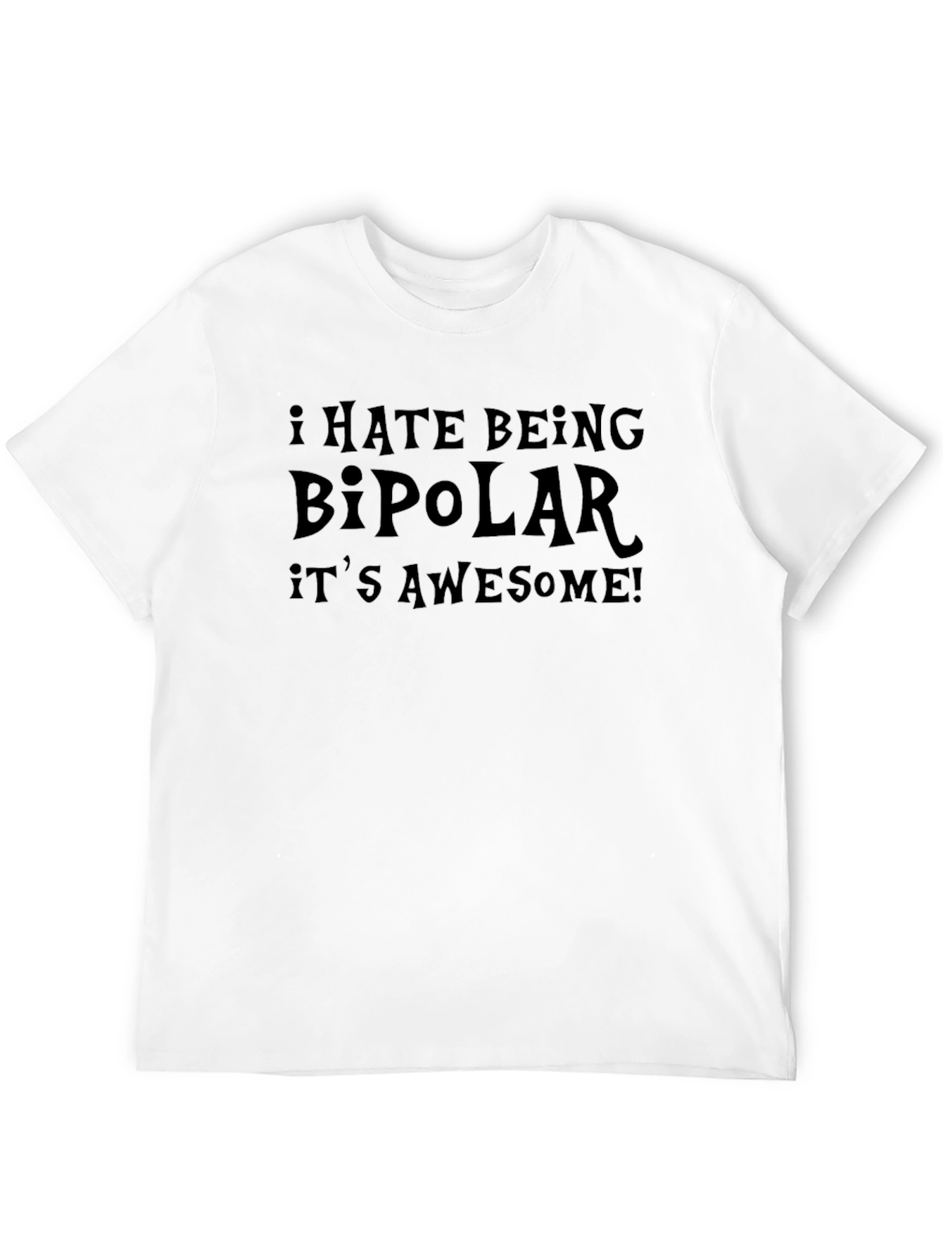 I Hate Being Bipolar Its Awesome! Graphic T-Shirt