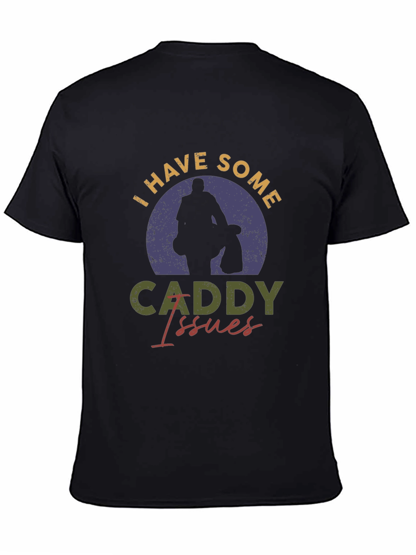 I Have Some Caddy Issues Golf T-Shirt