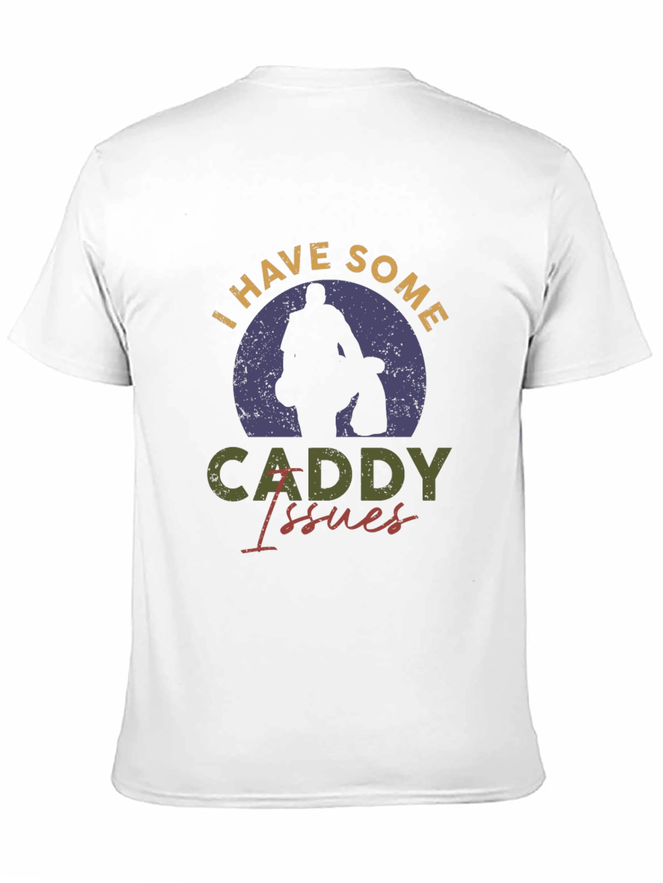 I Have Some Caddy Issues Golf T-Shirt