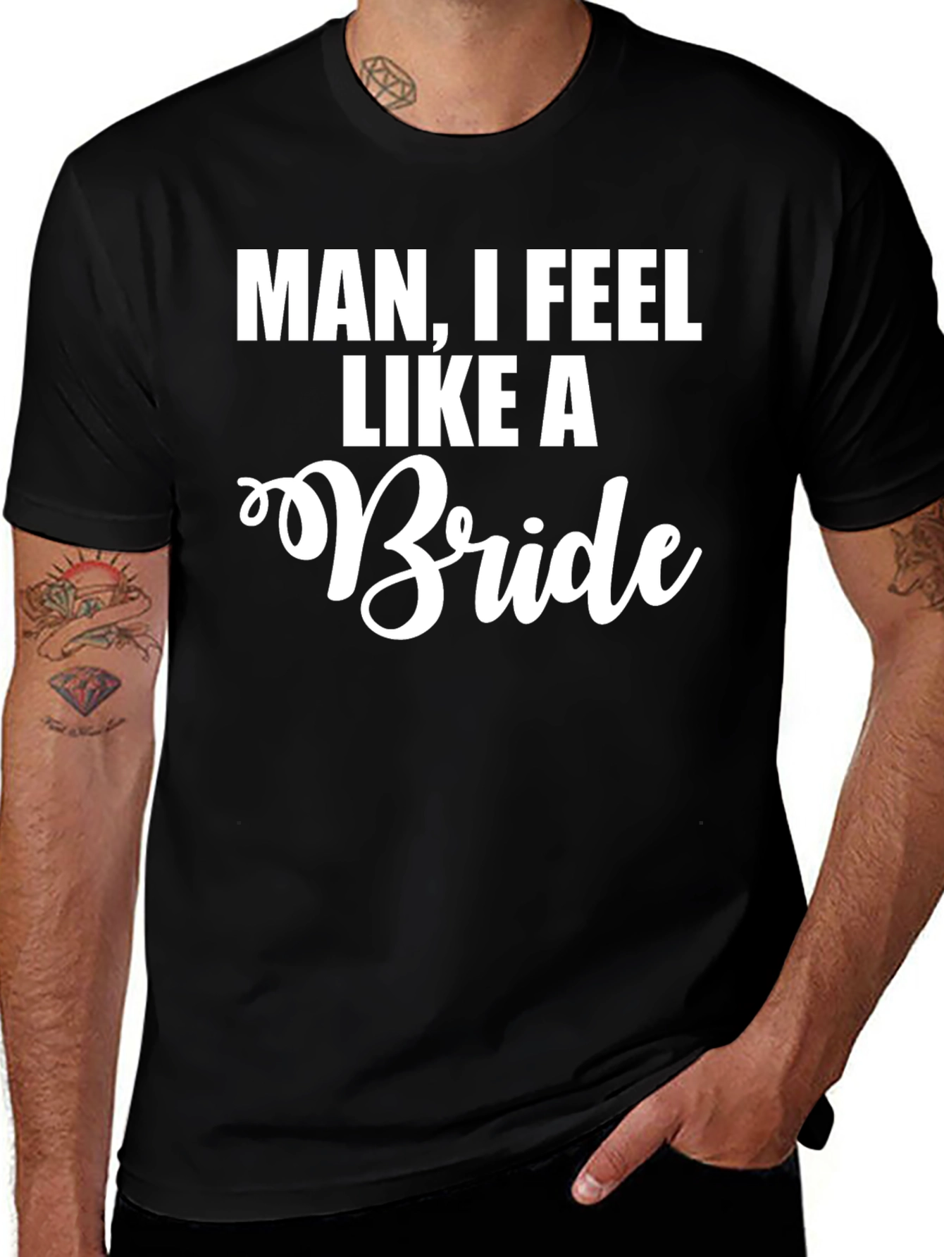 Man I Feel Like A Bride Funny T-Shirt