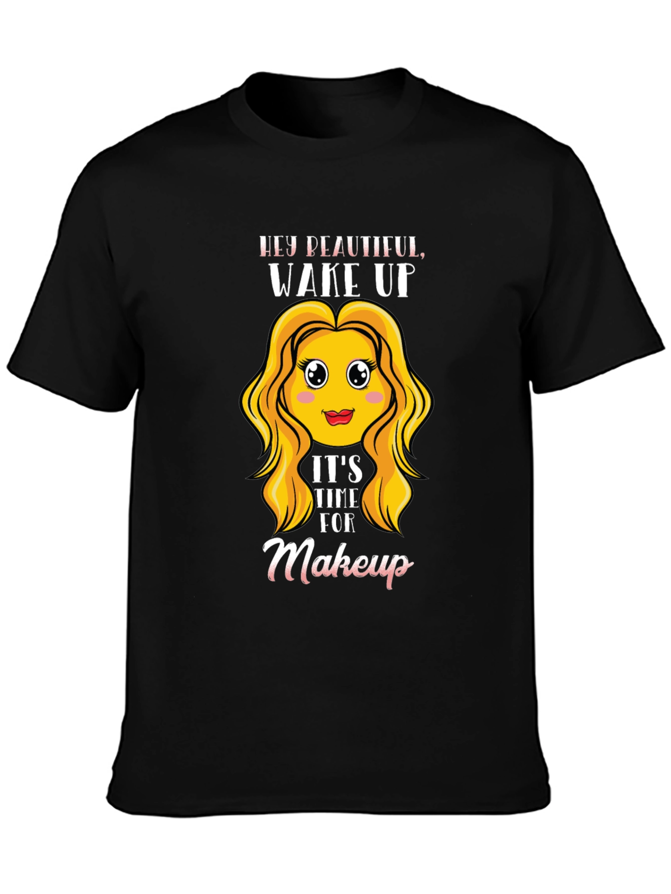 Wake Up Makeup Time! Black T-Shirt