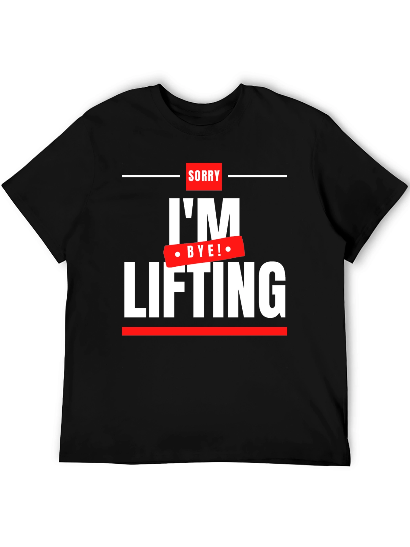 Sorry Im Lifting - Funny Workout T-Shirt