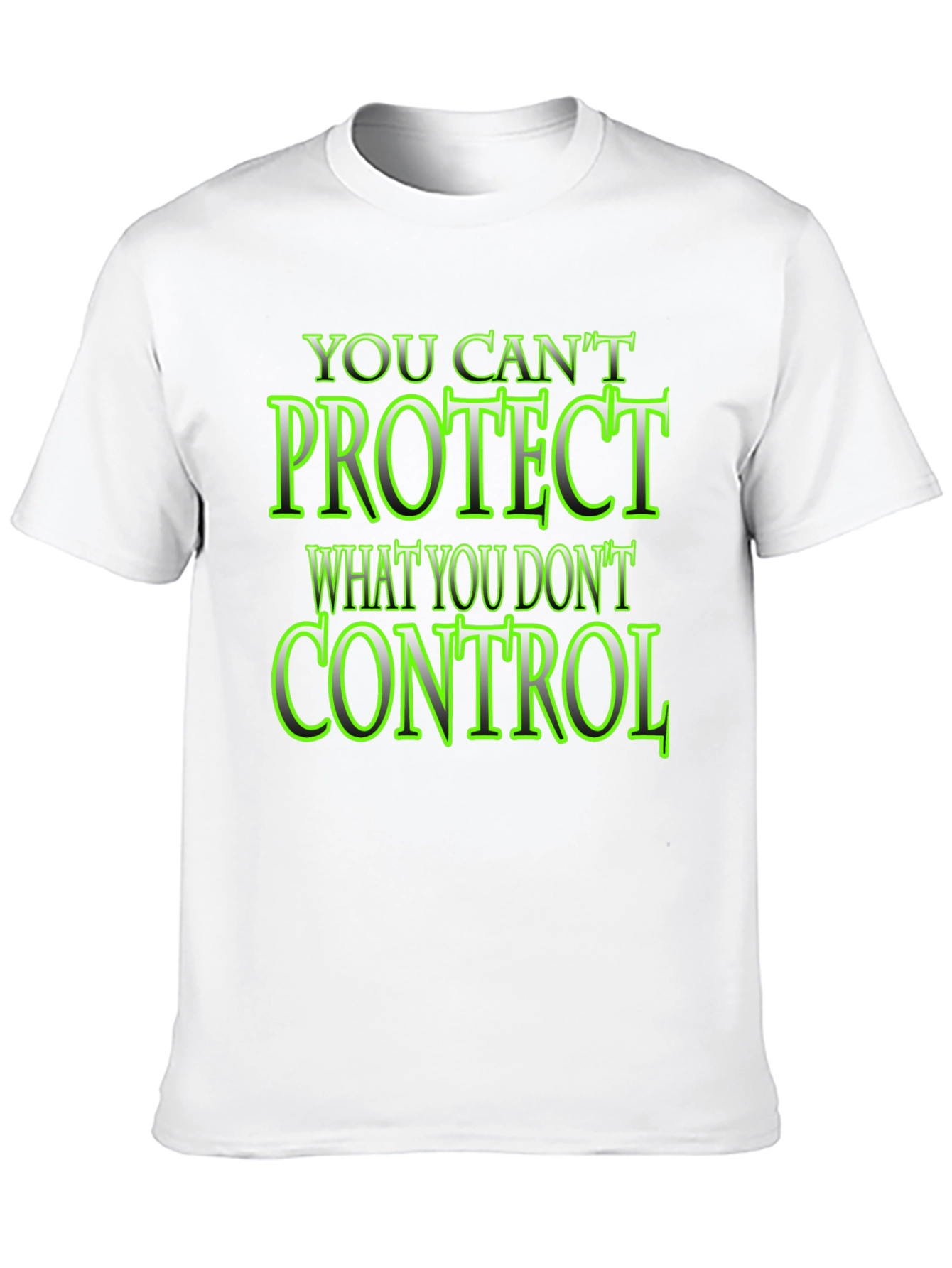 You Cant Protect What You Dont Control Black T-Shirt