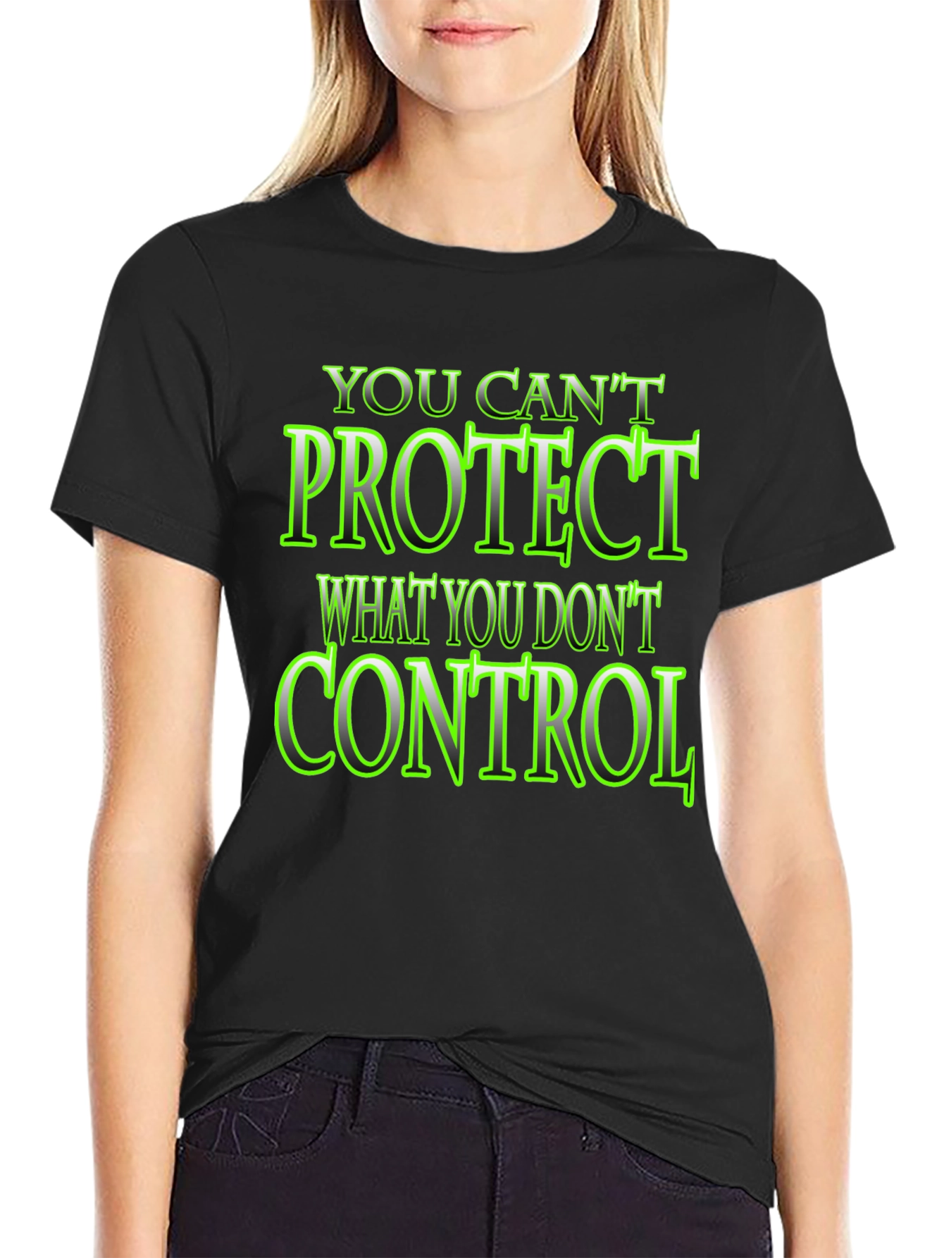 You Cant Protect What You Dont Control Black T-Shirt