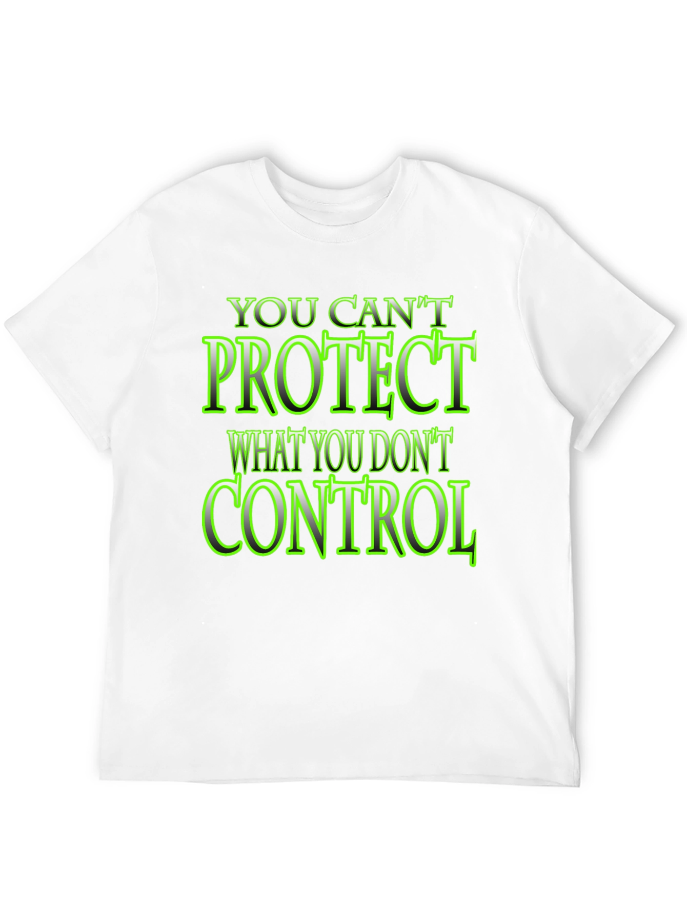 You Cant Protect What You Dont Control Black T-Shirt