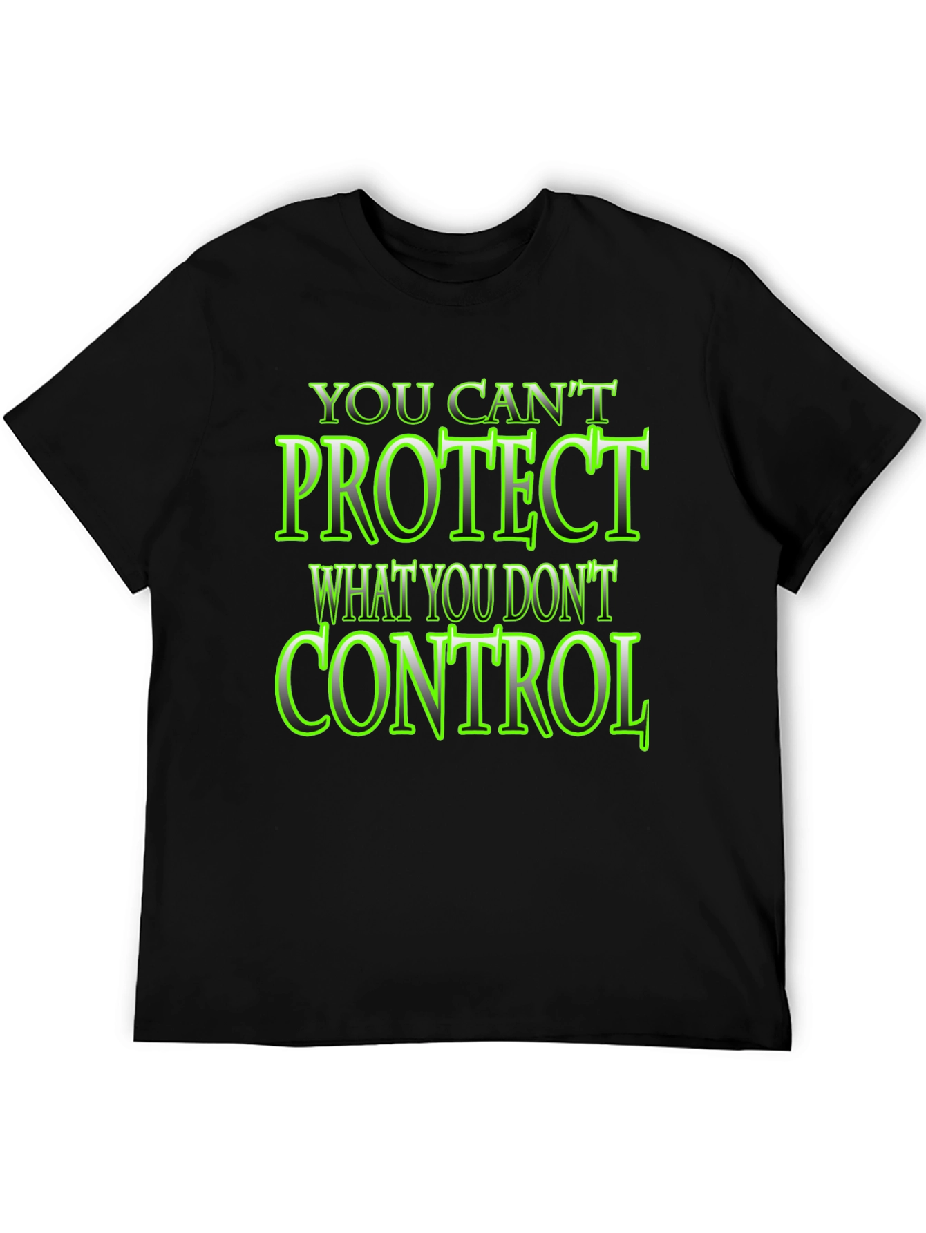 You Cant Protect What You Dont Control Black T-Shirt