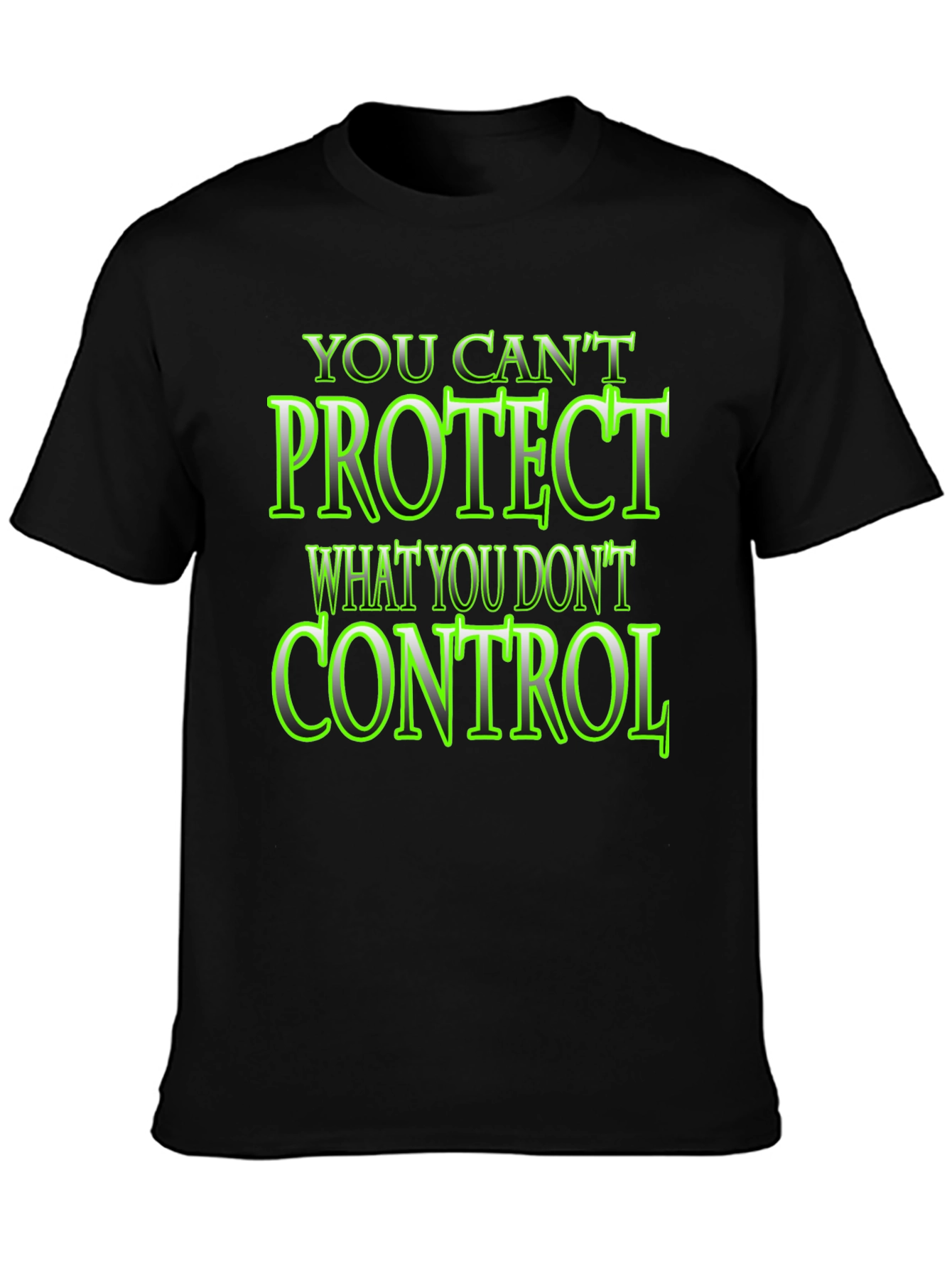 You Cant Protect What You Dont Control Black T-Shirt