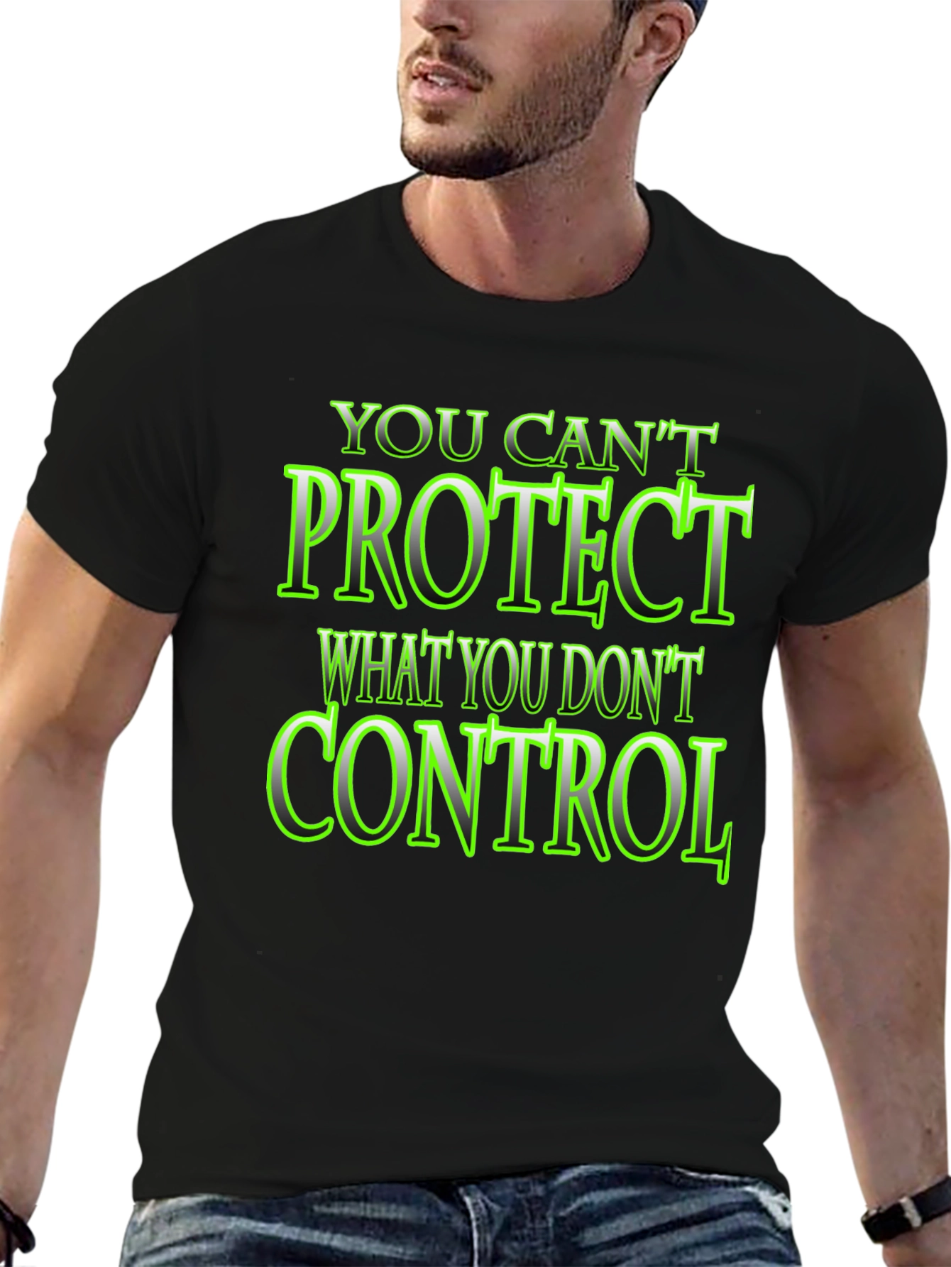 You Cant Protect What You Dont Control Black T-Shirt