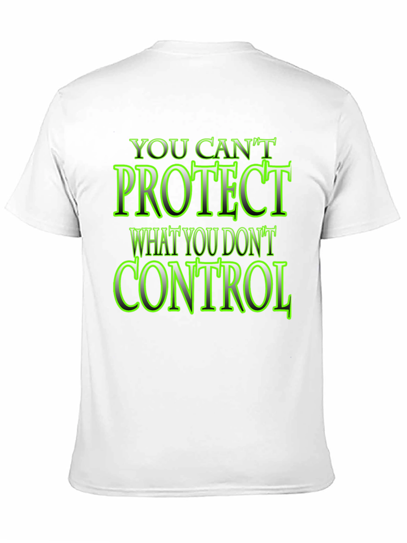 You Cant Protect What You Dont Control Black T-Shirt