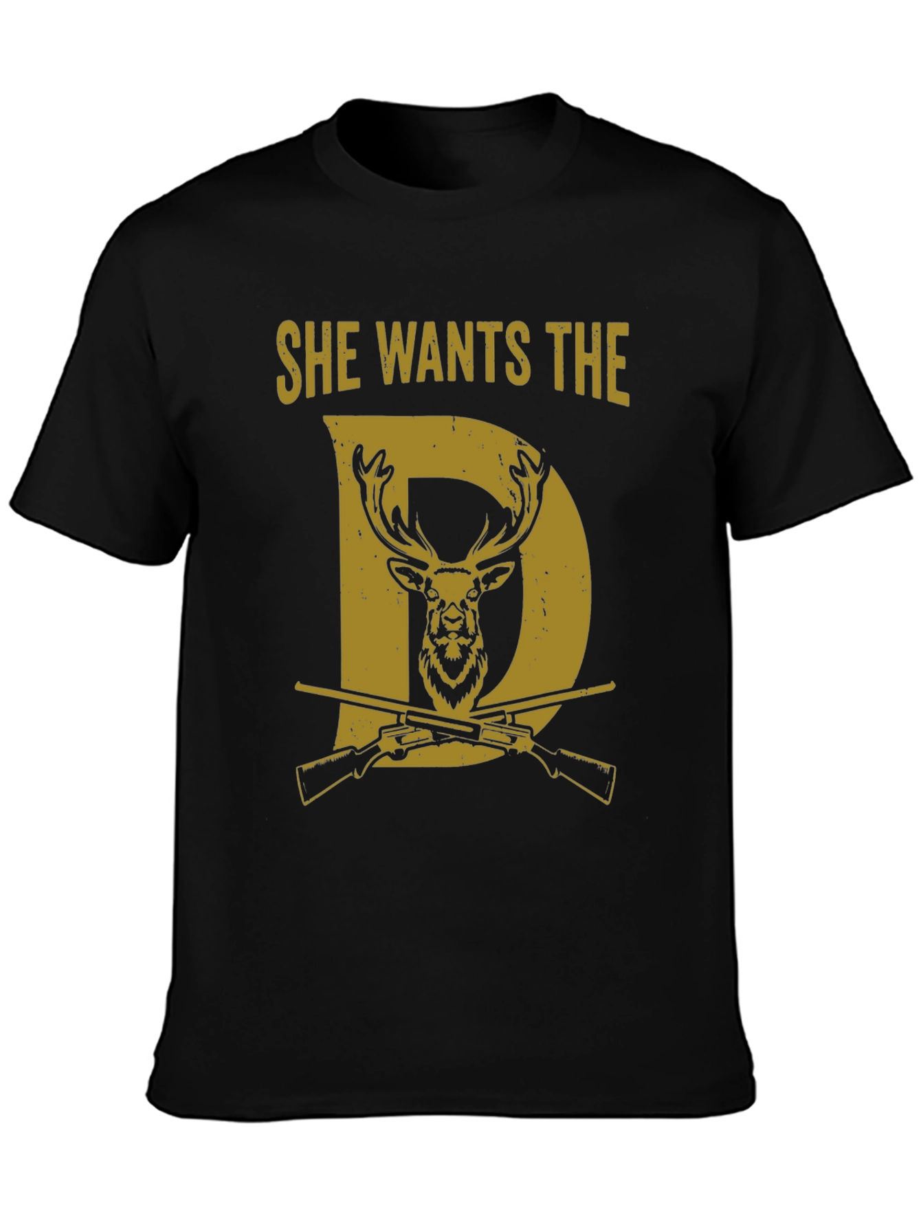 She Wants the D Deer Hunting T-Shirt