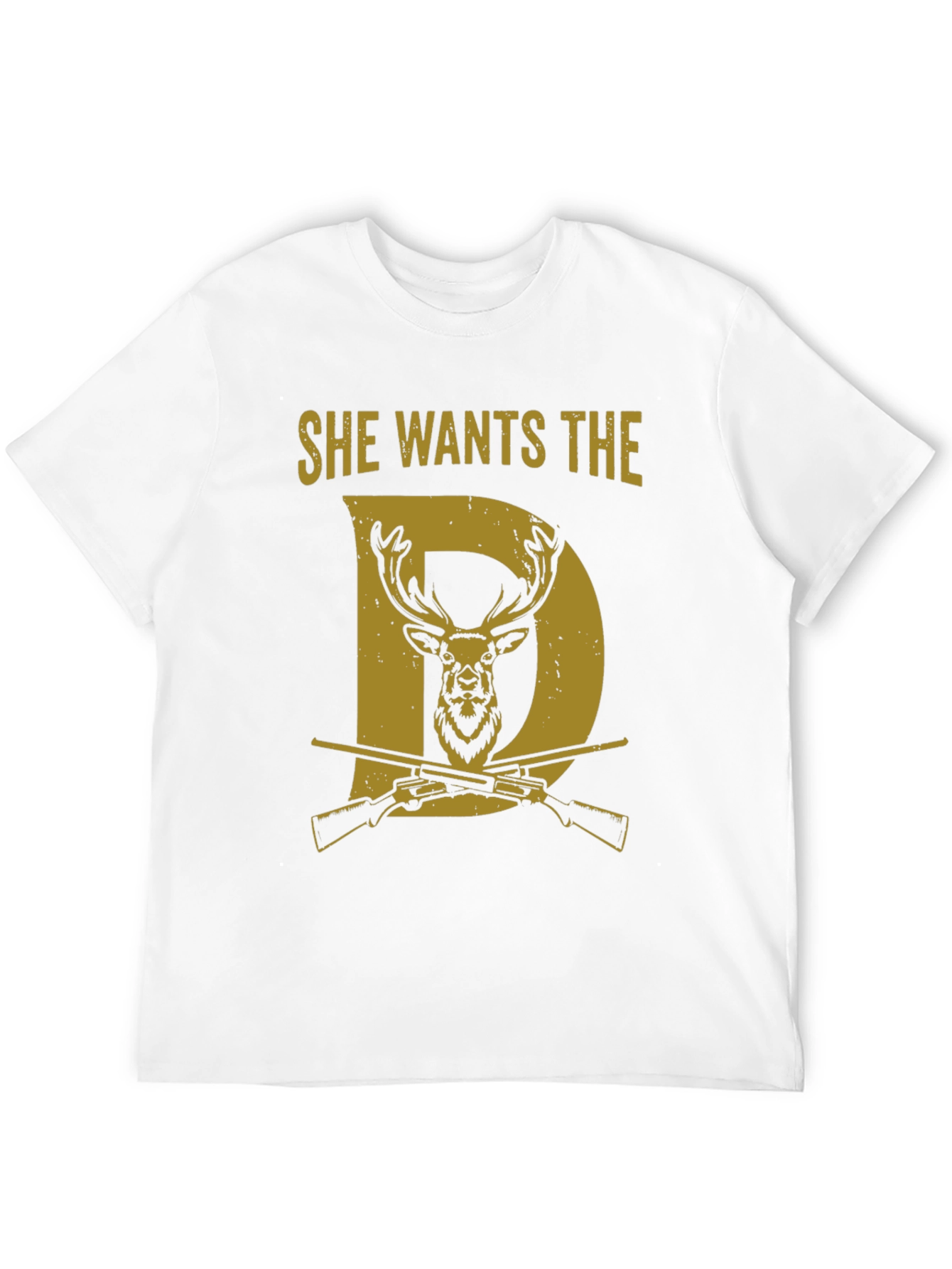 She Wants the D Deer Hunting T-Shirt