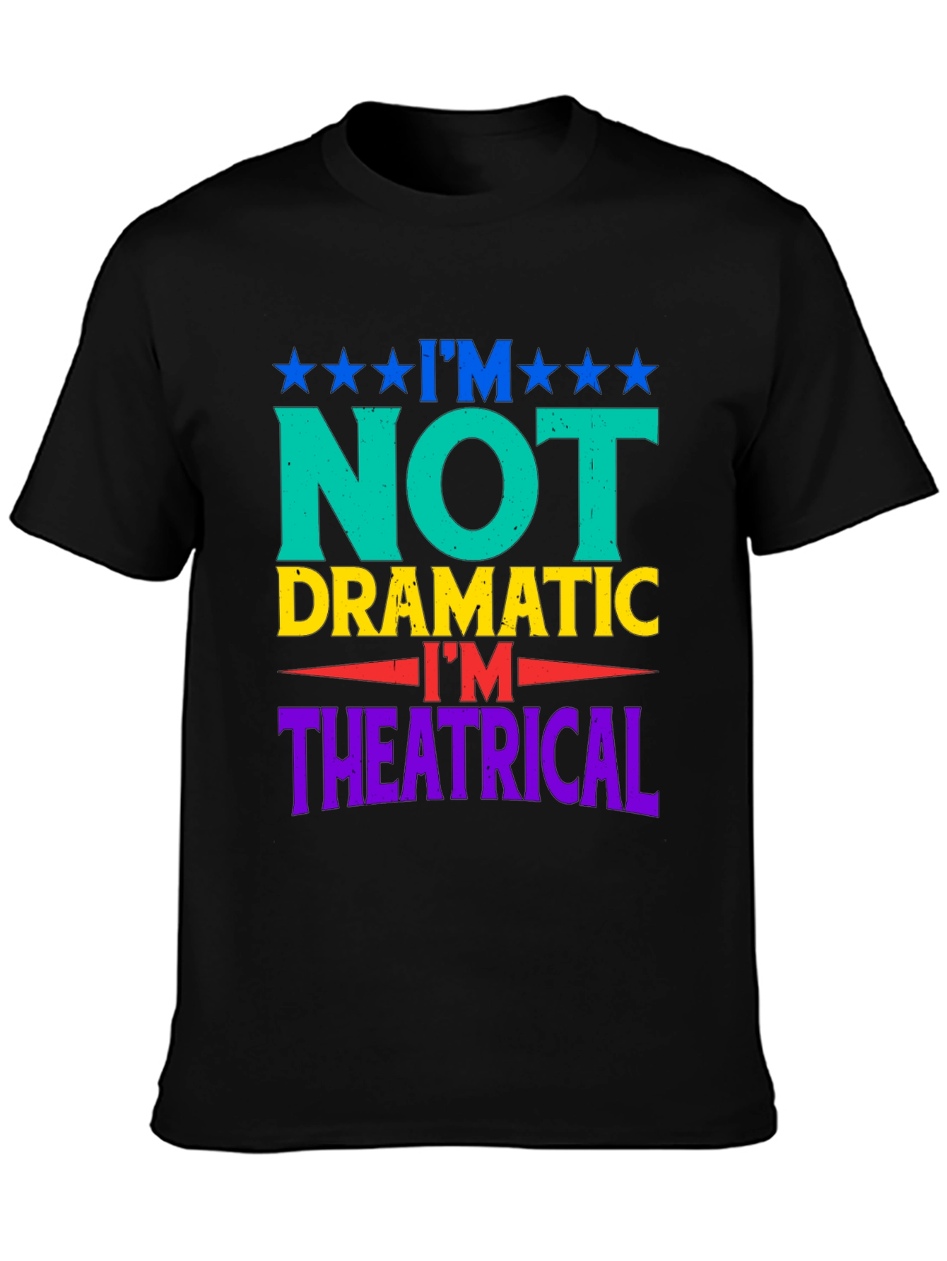 Im Not Dramatic Im Theatrical Graphic T-Shirt